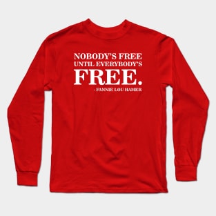 Nobody's Free Until Everybody's Free | Fannie Lou Hamer | Civil Rights Long Sleeve T-Shirt